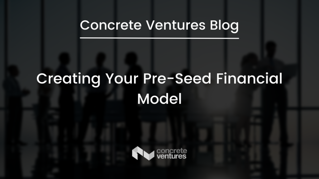 Creating your pre-seed financial model, including a balance sheet, to keep track of your cash.